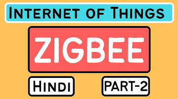 Zigbee Part-2 Explained in Hindi l Internet of Things (IoT) Course