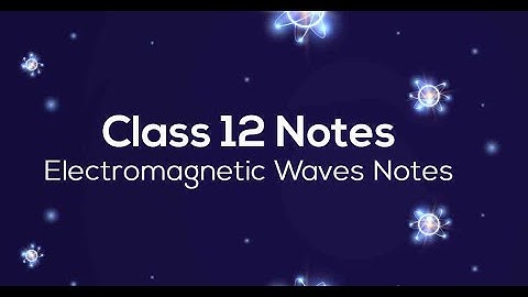 Electromagnetic waves | Class 12 Physics |Chapter 8  |NEET + CBSE | Best handwritten notes 25-26