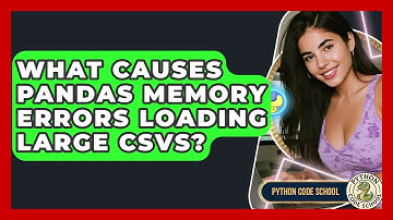 What Causes Pandas Memory Errors Loading Large CSVs? - Python Code School
