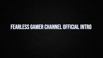 Official Intro Released For Channel | Fearless Gamer|