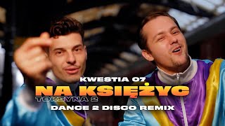 Kwestia 07 - Na Księżyc (Toksyna 2) (Dance 2 Disco Remix) | NOWOŚĆ DISCO POLO 2024
