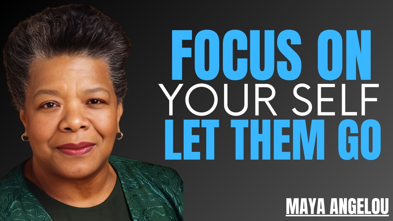 FOCUS ON YOURSELF, LET THEM GO .... BEST MOTIVATION SPEECH BY MAYA ANGELOU