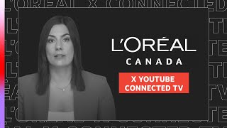 How LβOrΓ©al Canada drives results with YouTube on connected TV