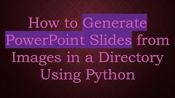 How to Generate PowerPoint Slides from Images in a Directory Using Python