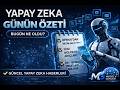 Yapay Zekâ Günlük Raporu | Bugün AI Dünyasında Ne Oldu?