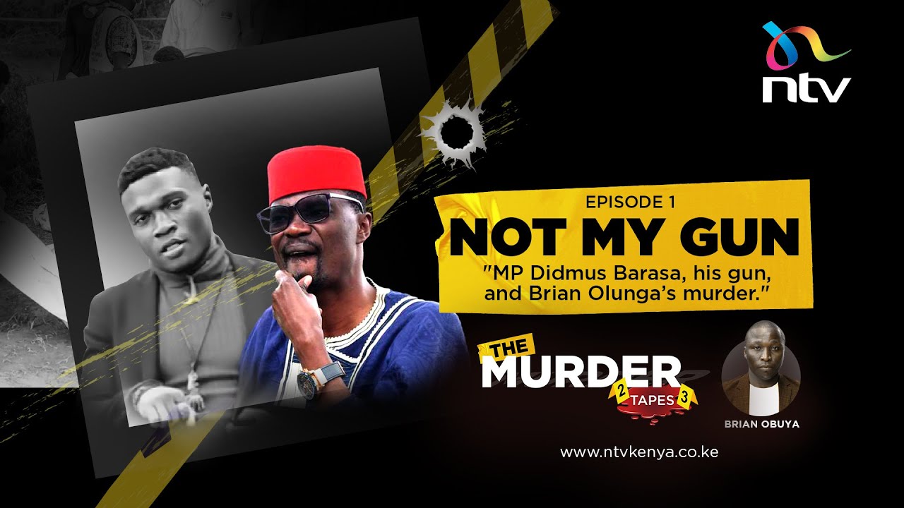 Not My Gun: MP Didmus Barasa, his gun and the murder of Brian Olunga | Murder Tapes Ep 1