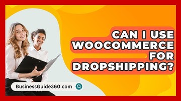 Can I Use WooCommerce For Dropshipping? - BusinessGuide360.com