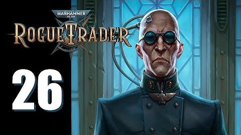 Warhammer 40k: Rogue Trader - Ep. 26: The last Bastian