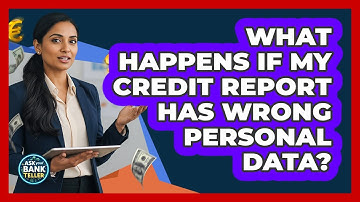 What Happens If My Credit Report Has Wrong Personal Data?