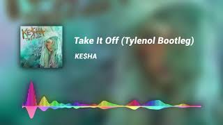 Ke$ha - Take It Off (TYLENOL Bootleg) Resimi