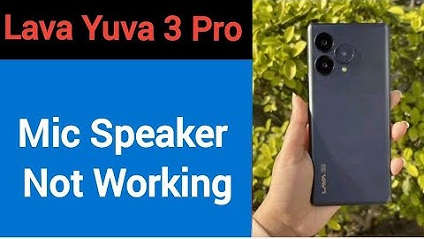Lava Yuva 3 pro mic speaker not working, Lava Yuva 3 pro ka microphone problem solve kaise kare