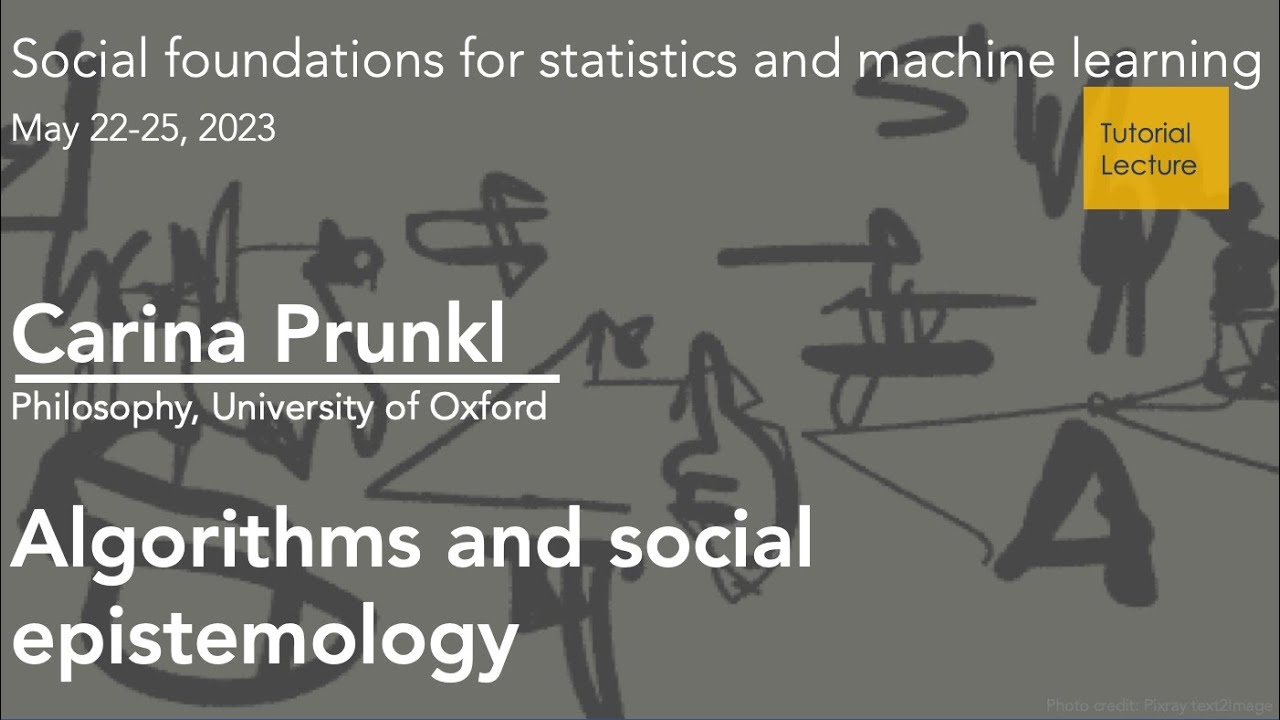 Carina Prunkl - Algorithms and social epistemology (Day1: Social foundations of stats and ML)