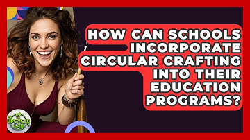 How Can Schools Incorporate Circular Crafting Into Their Education Programs? | The Upcycle Lab