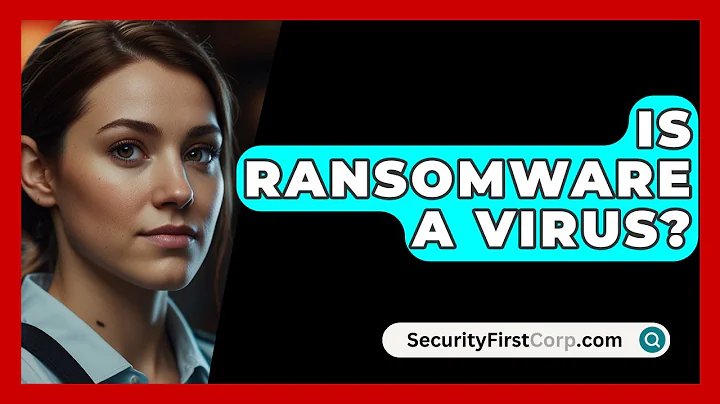 Is Ransomware A Virus? - SecurityFirstCorp.com