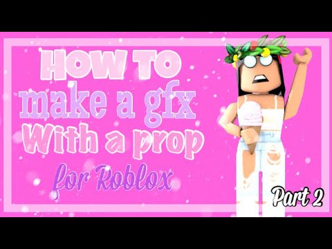 How To Make A Gfx With A Prop For Roblox Part 2 Youtube