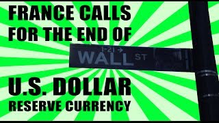 France Calls for the END of U.S. Dollar Reserve Currency!