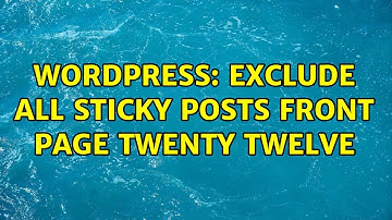 Wordpress: Exclude all sticky posts front page twenty twelve