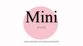 How to Pronounce Mini