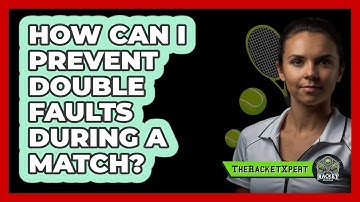 How Can I Prevent Double Faults During A Match?
