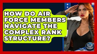 How Do Air Force Members Navigate The Complex Rank Structure - Sky Command Brotherhood