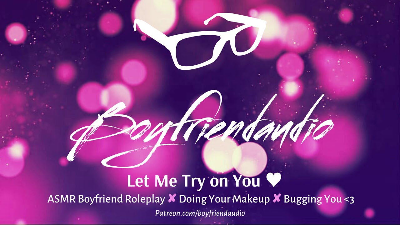 Let Me Try on You [Boyfriend Roleplay][Doing Your Makeup][Bugging You] ASMR