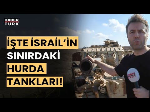 Habertürk İsrail-Suriye sınırında hurda tankları görüntüledi! Tankın namlusu Suriye'ye çevrili!