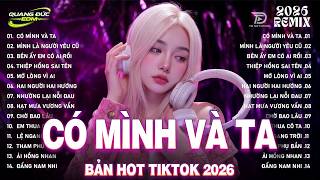 Có Mình Và Ta Remix ♫ BXH Nhạc Trẻ Remix Gây Bão 2026 ♫ Top 15 Bản EDM Hot Trend TRIỆU VIEW