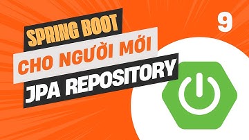 Spring Boot cho người MỚI BẮT ĐẦU tư học - Bài 9: JPA Repository