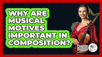 Why Are Musical Motives Important In Composition? - Classical Serenade