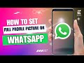 How to Set Full Profile Picture on WhatsApp
