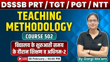 DSSSB 2024 | Teaching Skills, Course 502, Learning, #2, DSSSB Teaching Methodology By Gargi Mam
