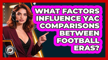 What Factors Influence YAC Comparisons Between Football Eras? - Gridiron Data Digest