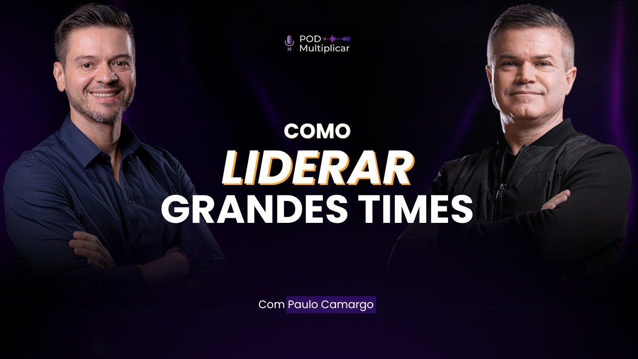 Como Liderar Grandes Times para uma Cultura de Alta Performance | Paulo Camargo | PodMultiplicar