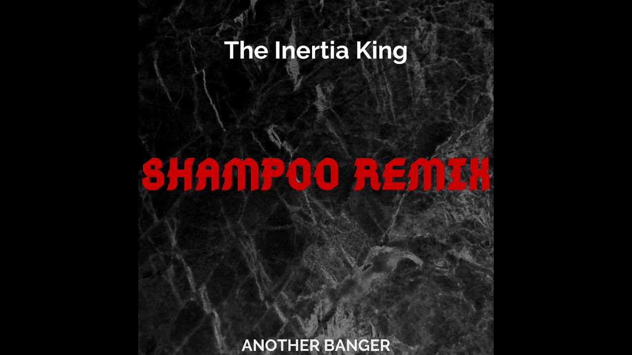Watch The Inertia King- Shampoo Remix on YouTube Watch The Inertia King- Shampoo Remix on YouTube