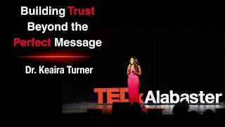Building Trust Beyond the Perfect Message | Dr. Keaira Turner | TEDxAlabaster