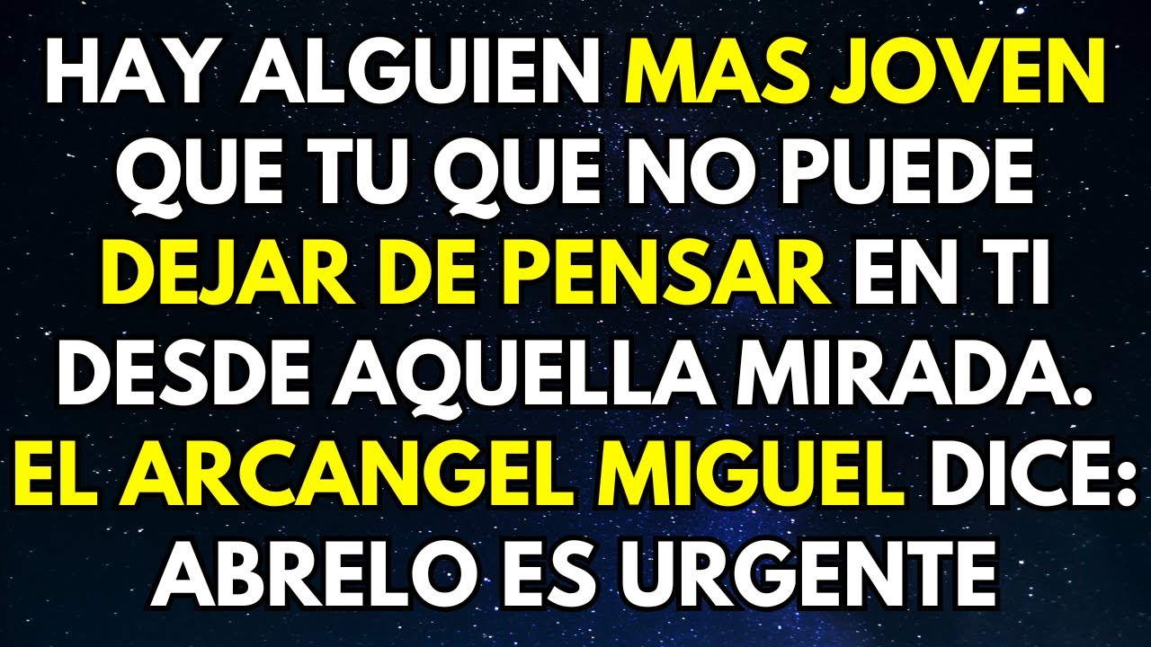 EL ARCANGEL MIGUEL NECESITA REVELARTE: HAY ALGUIEN MAS JOVEN QUE TU QUE NO PUEDE DEJAR DE PENSAR...