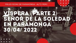 Víspera (2da Parte) Señor de la Soledad de Paramonga HD (30 Abril 2022) - Pieles Rojas de Paramonga