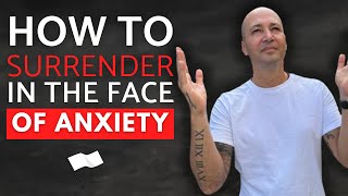 How To SURRENDER In The Face Of Anxiety (THIS IS HUGE) #lettinggo