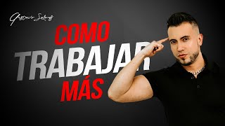 COMO TRABAJAR MÁS - Gustavo Salinas