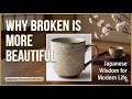 Why Broken is More Beautiful: Ancient Japanese Wisdom for Modern Life