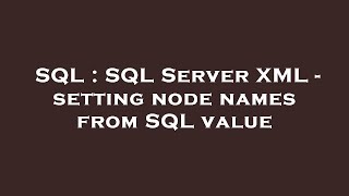 SQL : SQL Server XML - setting node names from SQL value