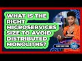 What Is The Right Microservices Size To Avoid Distributed Monoliths? - Cloud Stack Studio