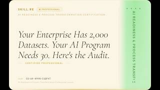 AI Readiness & Process Transformation: Your Enterprise Has 2,000 Datasets. Your AI Program Needs ...