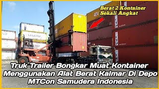 TRUK TRAILER BONGKAR MUAT KONTAINER MENGGUNAKAN ALAT BERAT KALMAR DI DEPO MTCON SAMUDERA INDONESIA