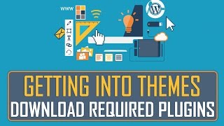Getting Into Themes | Download Required Plugins | Part 8