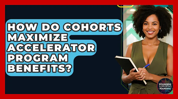 How Do Cohorts Maximize Accelerator Program Benefits? - Founders Supporting Founders