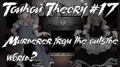 Touhou Theory/Lore Talk #17 Murderer From The Outside World?