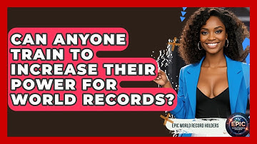 Can Anyone Train to Increase Their Power for World Records? - Epic World Record Holders