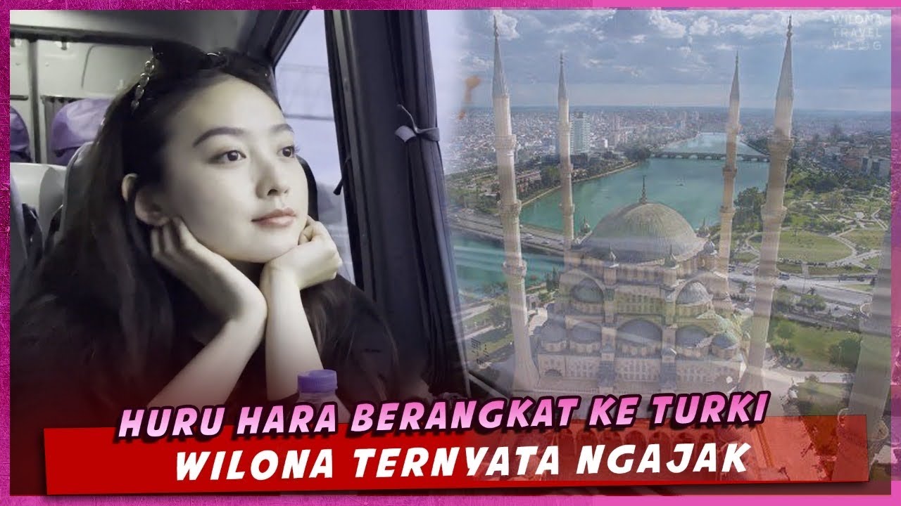 HURU HARA BERANGKAT KE TURKI, WILONA TERNYATA NGAJAK …