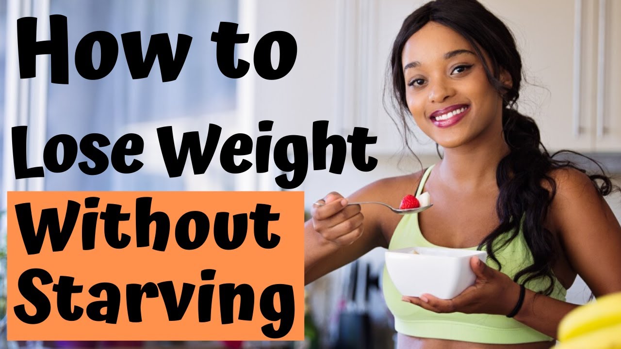 How to Lose Weight Without Starving Yourself - YouTube